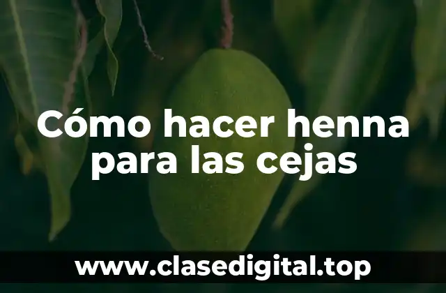 ¿Qué es la henna y para qué sirve en las cejas?