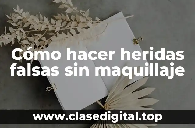 Cómo hacer heridas falsas sin maquillaje