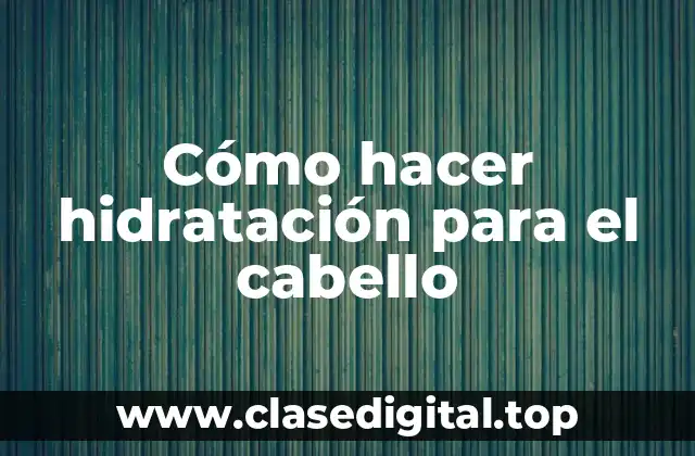 ¿Qué es la hidratación para el cabello?