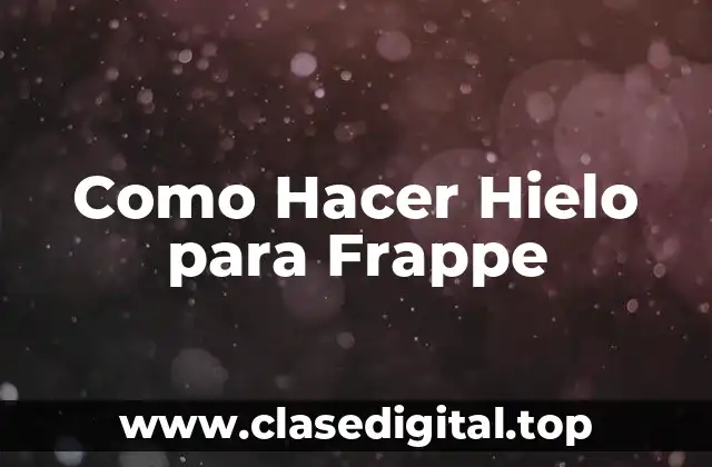 Como Hacer Hielo para Frappe