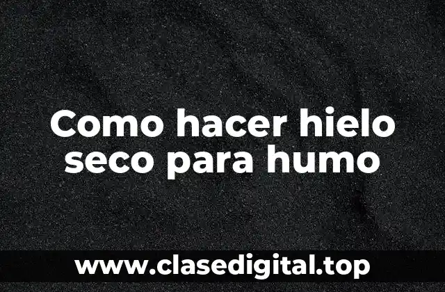 Como hacer hielo seco para humo