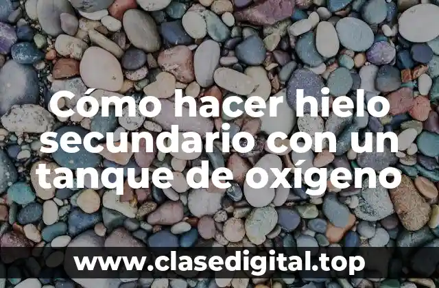 Cómo hacer hielo secundario con un tanque de oxígeno