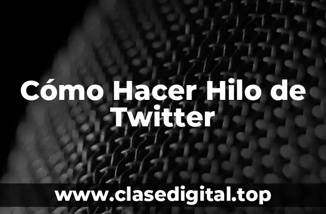 Cómo Hacer Hilo de Twitter