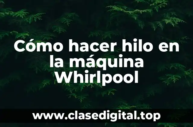 Cómo hacer hilo en la máquina Whirlpool