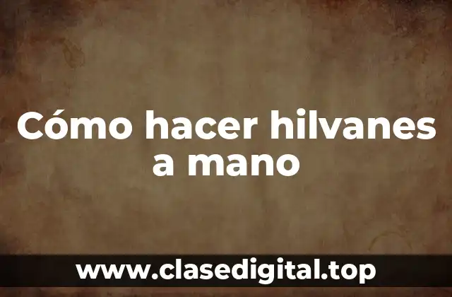 Cómo hacer hilvanes a mano