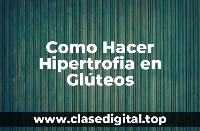 Como Hacer Hipertrofia en Glúteos