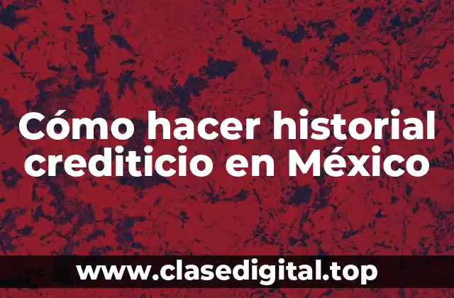 ¿Qué es un historial crediticio en México?