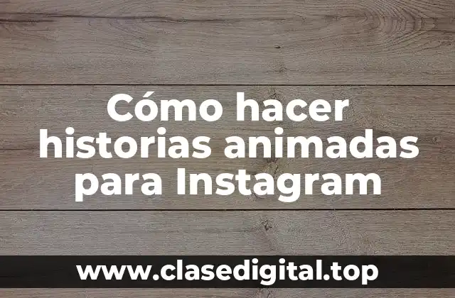 Cómo hacer historias animadas para Instagram