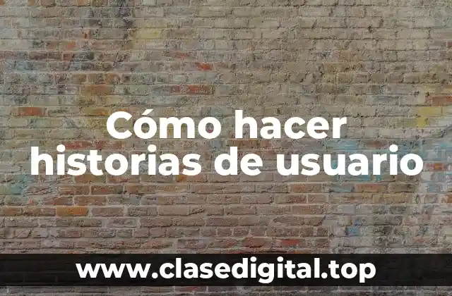 Cómo hacer historias de usuario