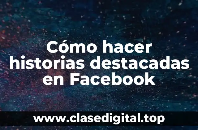 Cómo hacer historias destacadas en Facebook
