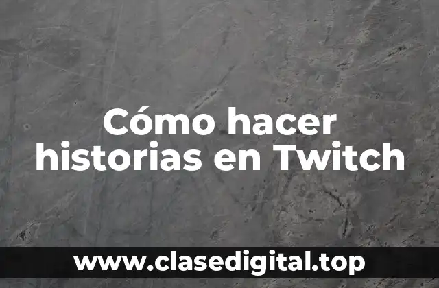 Cómo hacer historias en Twitch