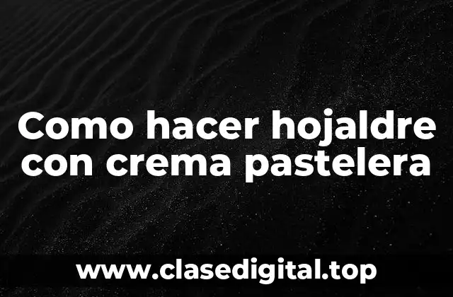 Como hacer hojaldre con crema pastelera