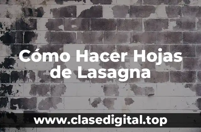 Cómo Hacer Hojas de Lasagna
