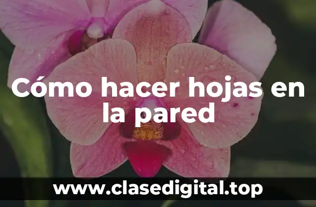 Cómo hacer hojas en la pared