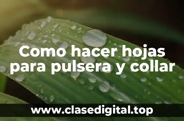 Como hacer hojas para pulsera y collar