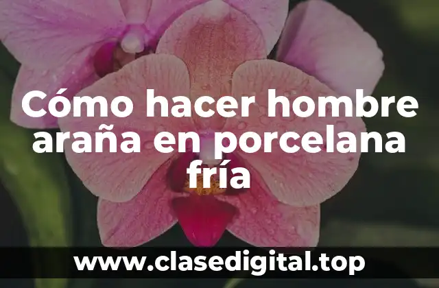 Cómo hacer hombre araña en porcelana fría