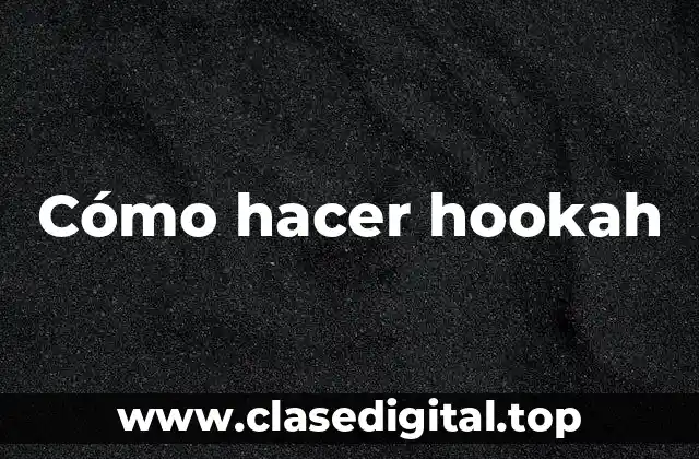 ¿Qué es un hookah y cómo se utiliza?