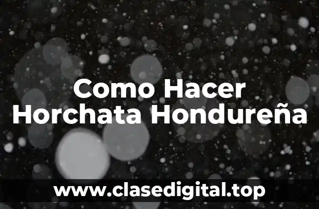 Como Hacer Horchata Hondureña