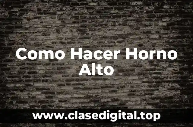 Qué es un Horno Alto y para Qué Sirve