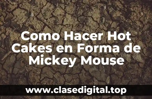 Como Hacer Hot Cakes en Forma de Mickey Mouse