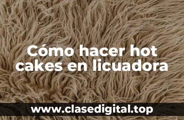 Cómo hacer hot cakes en licuadora