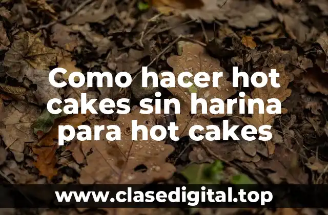 Como hacer hot cakes sin harina para hot cakes