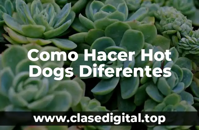 Como Hacer Hot Dogs Diferentes