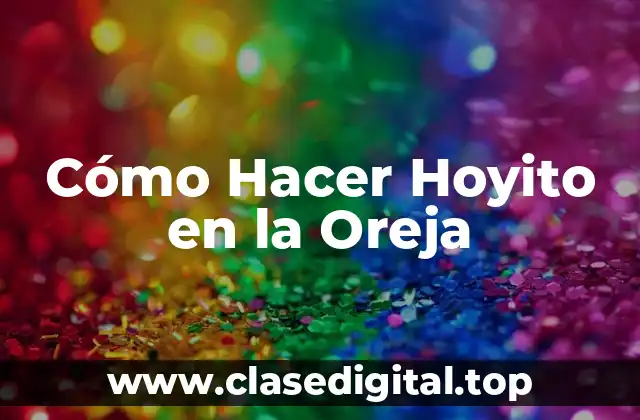 Cómo Hacer Hoyito en la Oreja