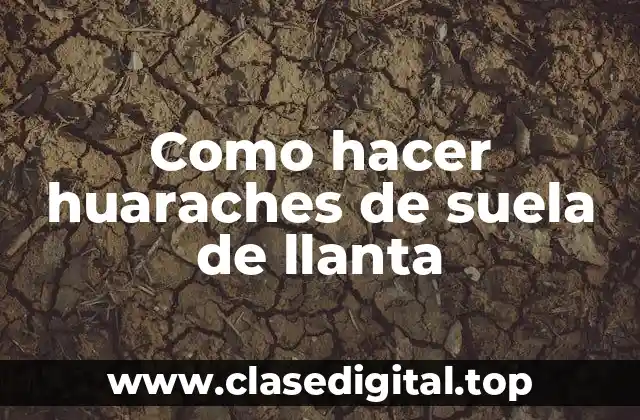 Como hacer huaraches de suela de llanta