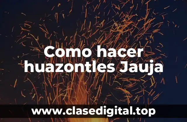 ¿Qué son los huazontles Jauja?