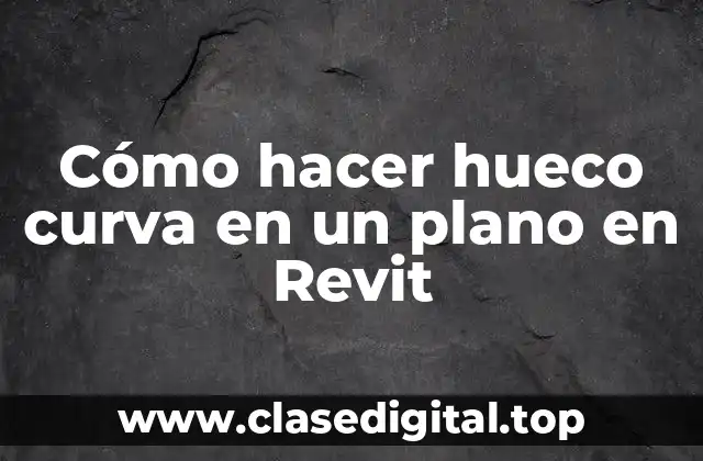 Cómo hacer hueco curva en un plano en Revit