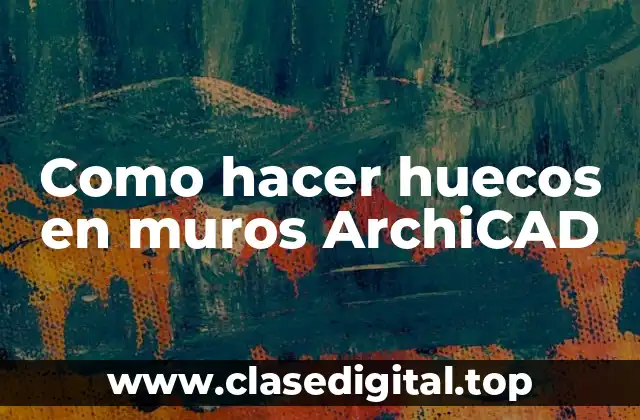 Como hacer huecos en muros ArchiCAD