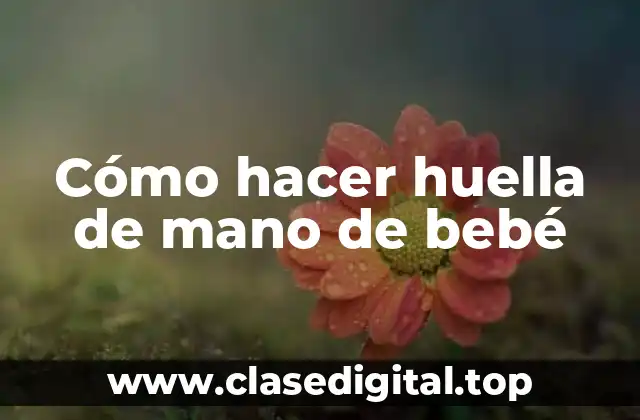 Cómo hacer huella de mano de bebé