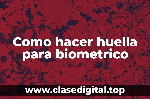 Como hacer huella para biometrico
