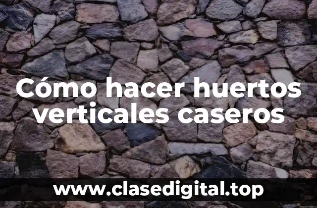 Cómo hacer huertos verticales caseros