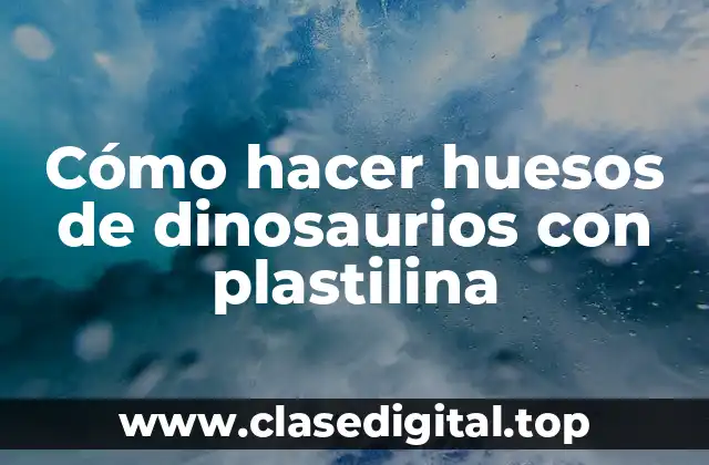 Cómo hacer huesos de dinosaurios con plastilina