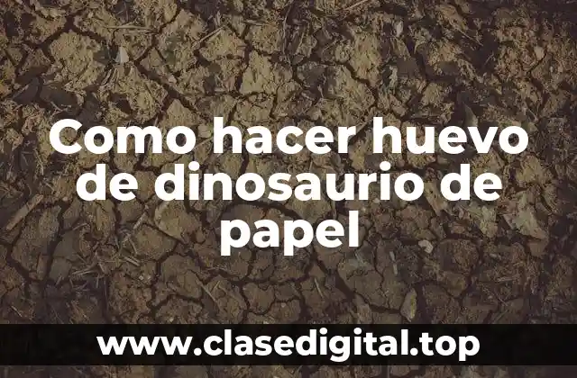 Como hacer huevo de dinosaurio de papel