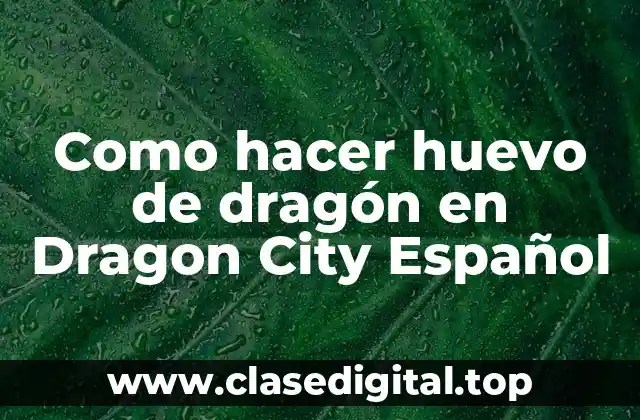 Como hacer huevo de dragón en Dragon City Español