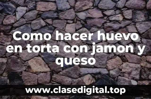 Como hacer huevo en torta con jamon y queso