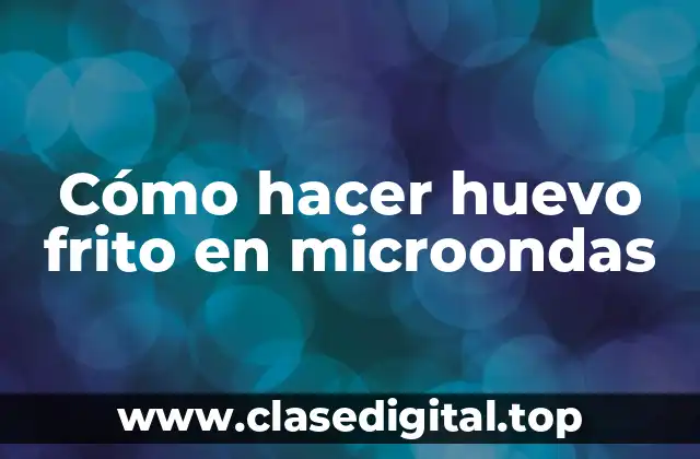 Cómo hacer huevo frito en microondas