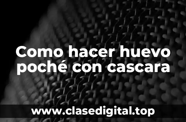 Como hacer huevo poché con cascara