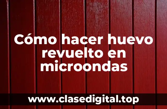 Cómo hacer huevo revuelto en microondas