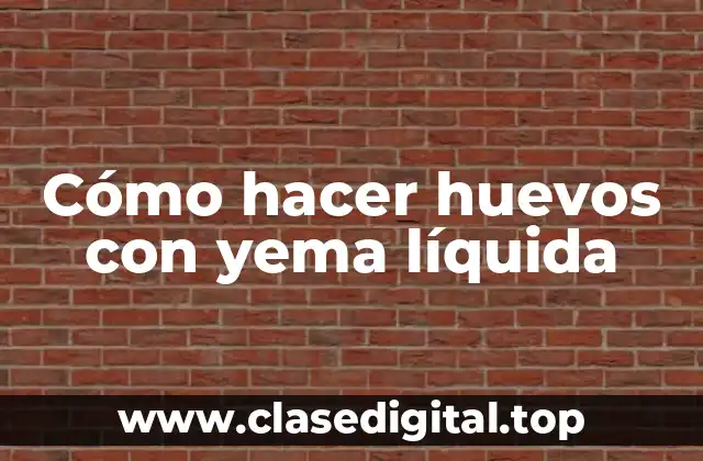 Cómo hacer huevos con yema líquida