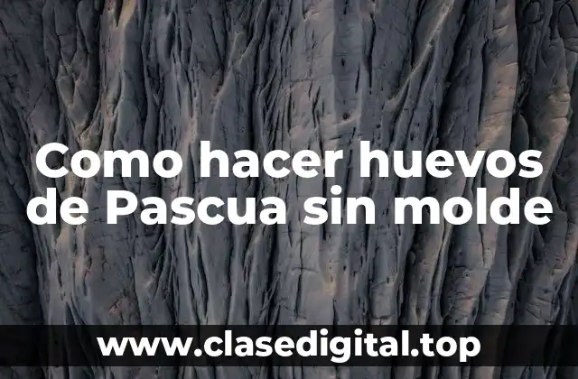 Como hacer huevos de Pascua sin molde