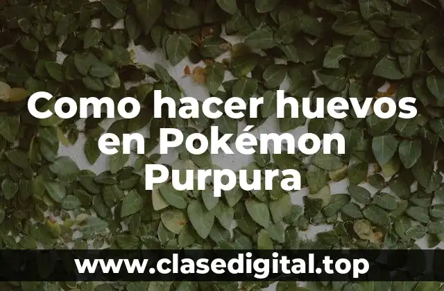 ¿Qué son los huevos en Pokémon Purpura?