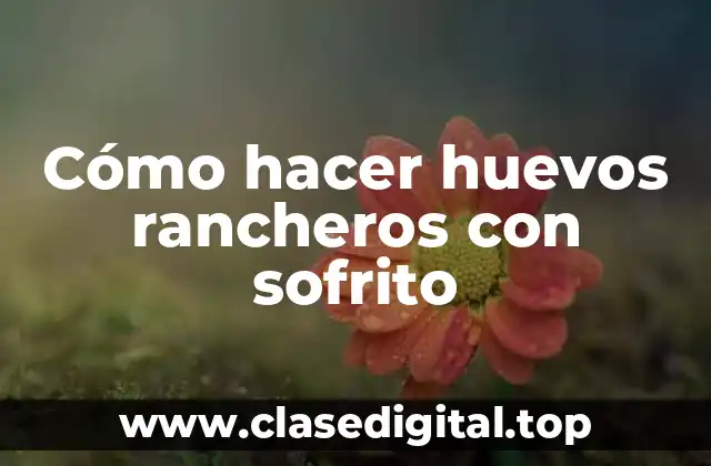 Cómo hacer huevos rancheros con sofrito