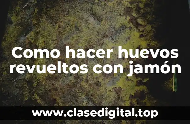 Como hacer huevos revueltos con jamón