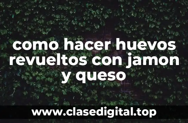 Huevos revueltos con jamón y queso