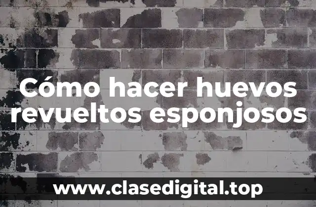 Cómo hacer huevos revueltos esponjosos