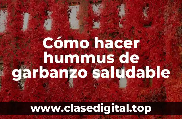 Cómo hacer hummus de garbanzo saludable